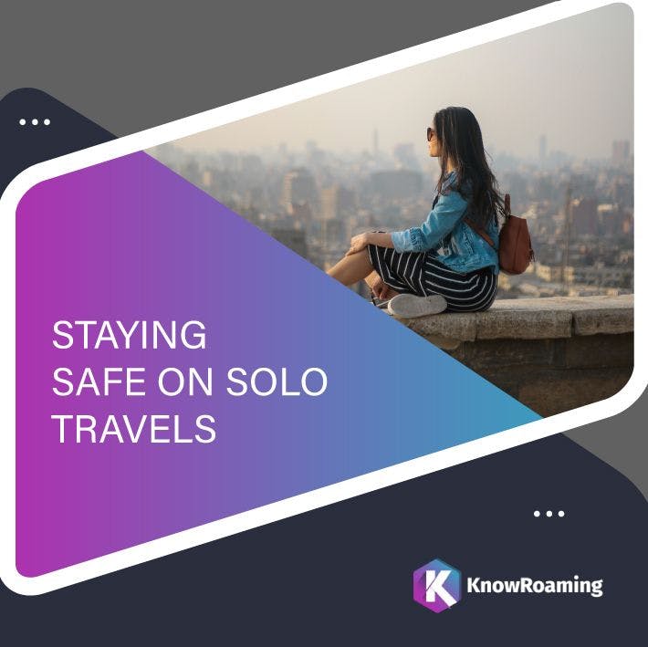 Staying Safe on Solo Travels 